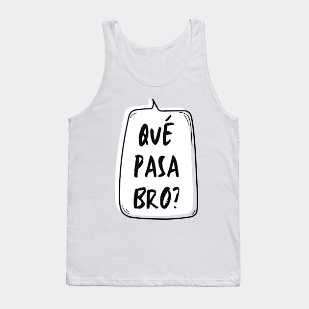 Qué Pasa Bro? Tank Top by LegitHooligan